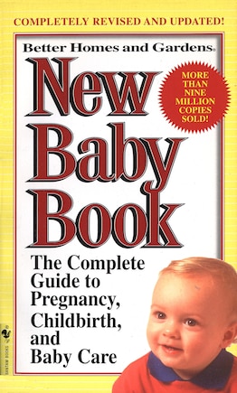 Better Homes And Gardens New Baby Book: The Complete Guide to Pregnancy, Childbirth, and Baby Care Revised