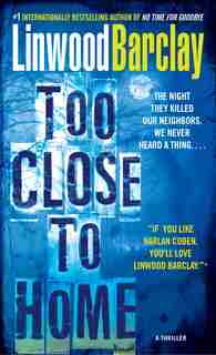 Too Close To Home: A Thriller by Linwood Barclay