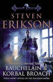 The First Collected Tales Of Bauchelain And Korbal Broach: Three Short Novels Of The Malazan Empire