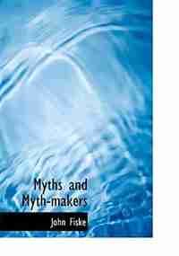 Myths and Myth-makers (Large Print Edition) by John Fiske