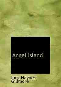 Angel Island (Large Print Edition) by Inez Haynes Gillmore