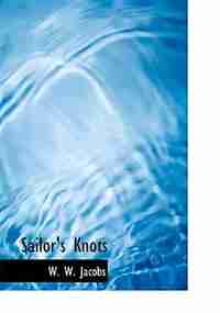Sailor's Knots (Large Print Edition) by W. W. Jacobs