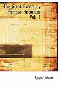 The Great Events by Famous Historians Vol. 1 (Large Print Edition) by Rossiter Johnson