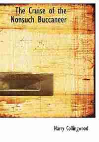 The Cruise of the Nonsuch Buccaneer (Large Print Edition) by Harry Collingwood