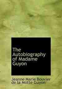 The Autobiography of Madame Guyon (Large Print Edition) de Jeanne Marie Bouvier de la Motte Guyon