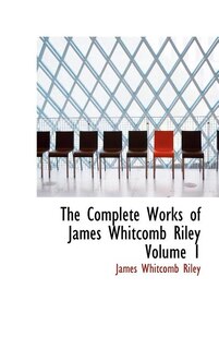 Front cover_The Complete Works of James Whitcomb Riley Volume 1