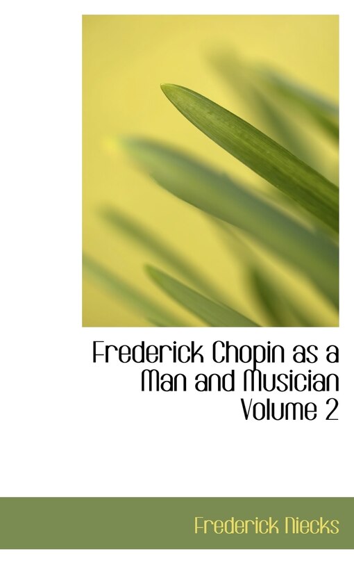 Front cover_Frederick Chopin as a Man and Musician Volume 2
