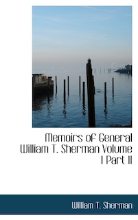 Front cover_Memoirs of General William T. Sherman Volume I Part II