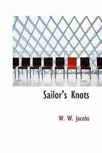 Sailor's Knots by W. W. Jacobs