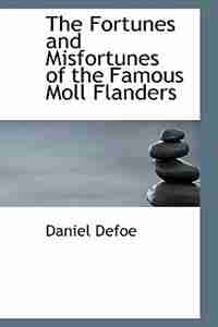 The Fortunes and Misfortunes of the Famous Moll Flanders de Daniel Defoe