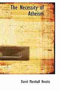 The Necessity of Atheism by David Marshall Brooks