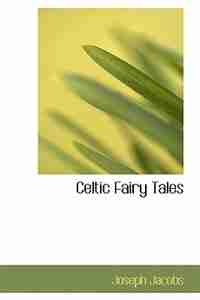 Celtic Fairy Tales by Joseph Jacobs