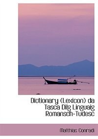 Dictionary Lexicon da Tasca Dilg Linguaig Romansch-Tudesc