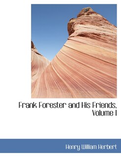 Front cover_Frank Forester and His Friends, Volume I