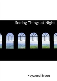 Seeing Things at Night (Large Print Edition)