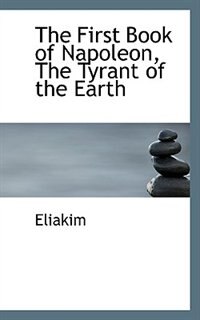 Front cover_The First Book of Napoleon, The Tyrant of the Earth