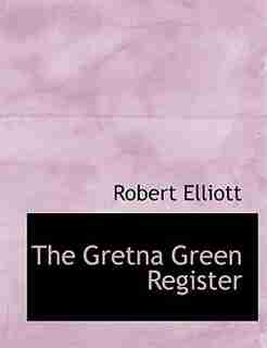 The Gretna Green Register (Large Print Edition) by Robert Elliott