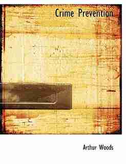 Crime Prevention by Arthur Woods