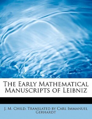 The Early Mathematical Manuscripts Of Leibniz