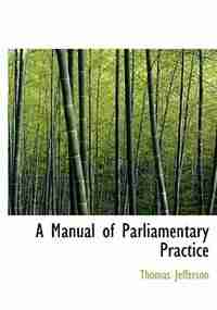 A Manual of Parliamentary Practice (Large Print Edition) by Thomas Jefferson