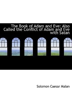 The Book of Adam and Eve: Also Called the Conflict of Adam and Eve with Satan