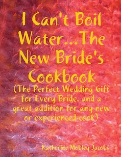 Front cover_I Can't Boil Water...The New Bride's Cookbook