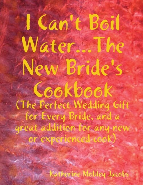 Front cover_I Can't Boil Water...The New Bride's Cookbook