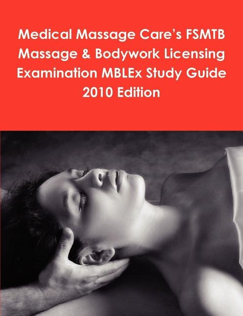 Front cover_Medical Massage Care's FSMTB Massage & Bodywork Licensing Examination MBLEx Study Guide 2010 Edition