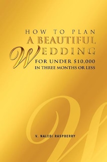 Front cover_How to Plan a Beautiful Wedding for Under $10,000 in Three Months or Less