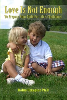 Front cover_Love Is Not Enough - To Prepare Your Child For Life's Challenges