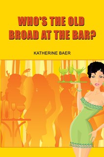 Front cover_Who's the Old Broad at the Bar?
