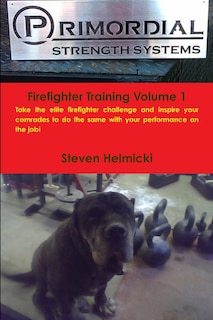 Front cover_Primordial Strength Firefighter Training Volume 1
