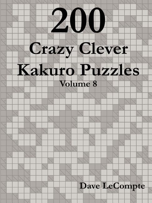 Front cover_200 Crazy Clever Kakuro Puzzles - Volume 8