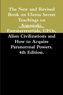Front cover_The New and Revised Book on Ulema Secret Teachings on Anunnaki, Extraterrestrials, UFOs, Alien Civilizations and How to Acquire Paranormal Powers. 4th Edition.