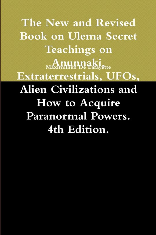 Front cover_The New and Revised Book on Ulema Secret Teachings on Anunnaki, Extraterrestrials, UFOs, Alien Civilizations and How to Acquire Paranormal Powers. 4th Edition.