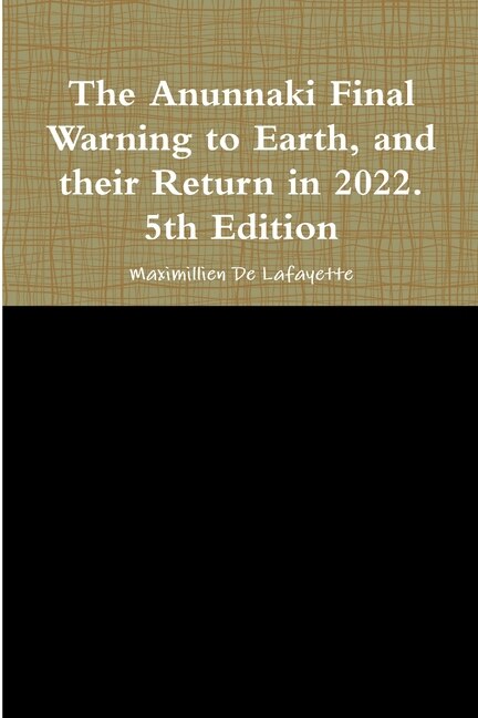 Couverture_The Anunnaki Final Warning to Earth, and their Return in 2022. 5th Edition