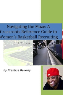 Front cover_Navigating the Maze A Grassroots Reference Guide to Women's Basketball College Recruiting 3rd Edition