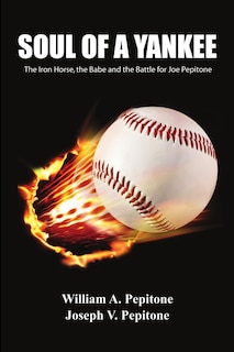 Soul of a Yankee: The Iron Horse, the Babe and the Battle for Joe Pepitone