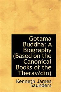 Gotama Buddha: A Biography (Based on the Canonical Books of the Therav?din)