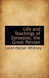 Couverture_Life and Teachings of Zoroaster, the Great Persian