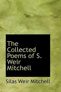 The Collected Poems of S. Weir Mitchell