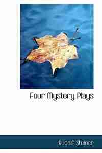 Four Mystery Plays by Rudolf Steiner