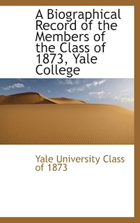 Front cover_A Biographical Record of the Members of the Class of 1873, Yale College