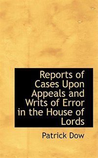 Couverture_Reports of Cases Upon Appeals and Writs of Error in the House of Lords