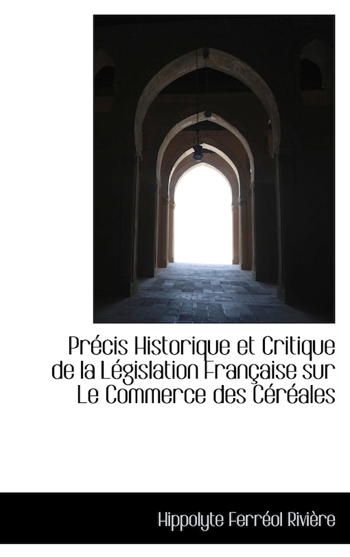 Front cover_Précis Historique et Critique de la Législation Française sur Le Commerce des Céréales