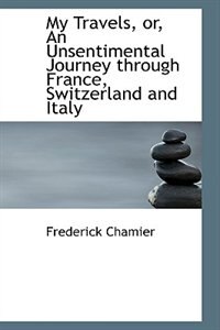 Couverture_My Travels, or, An Unsentimental Journey through France, Switzerland and Italy