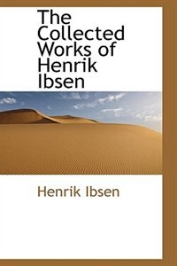 The Collected Works of Henrik Ibsen