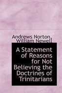 A Statement of Reasons for Not Believing the Doctrines of Trinitarians