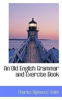 An Old English Grammar and Exercise Book