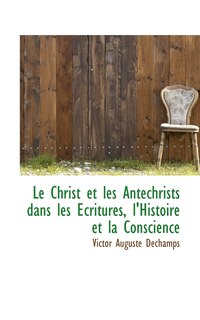 Couverture_Le Christ Et Les Antechrists Dans Les Critures, L'Histoire Et La Conscience